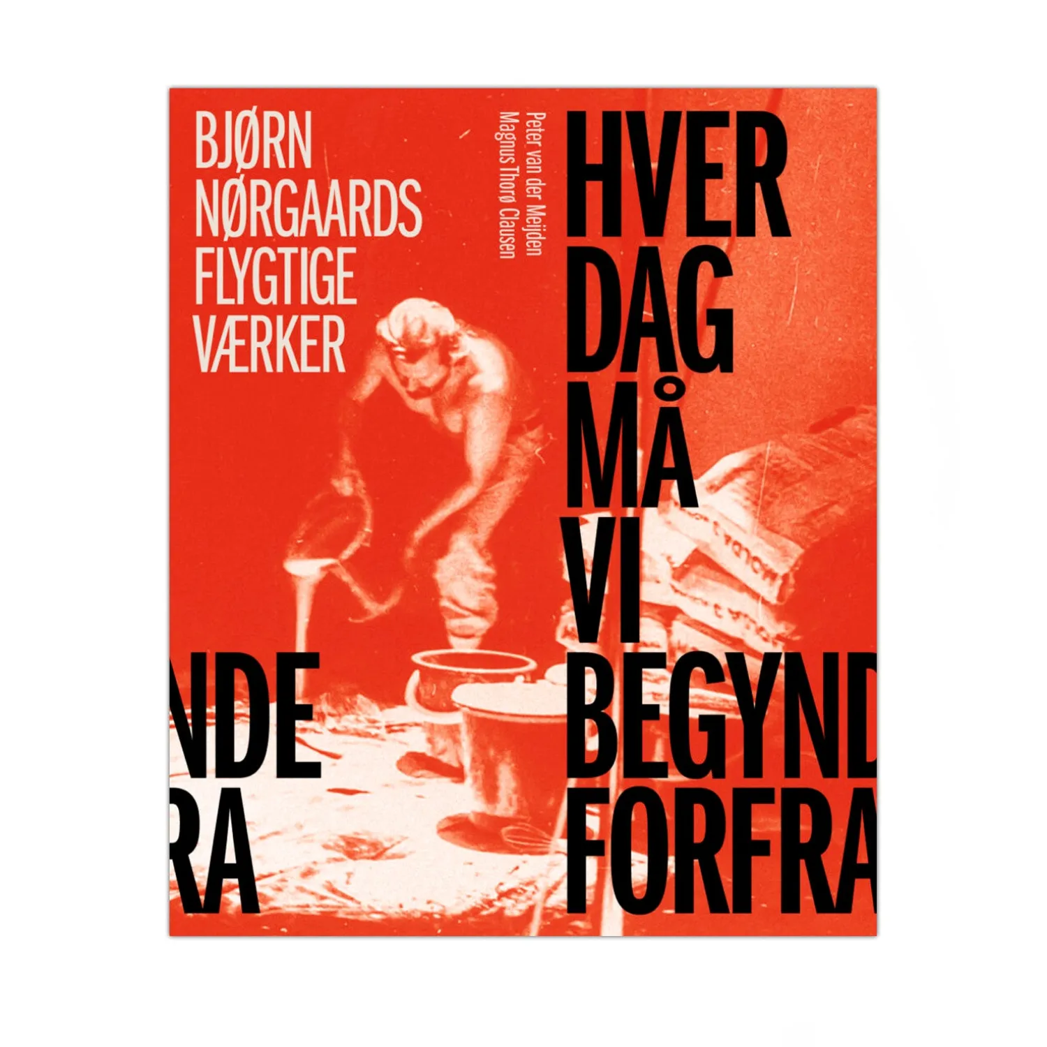Hver dag må vi begynde forfra - Bjørn Nørgaards flygtige værker